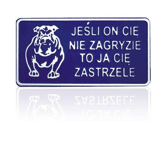 Tablica 15*29cm jeśli ON CIĘ NIE zagryzie TO JA CIĘ zastrz.